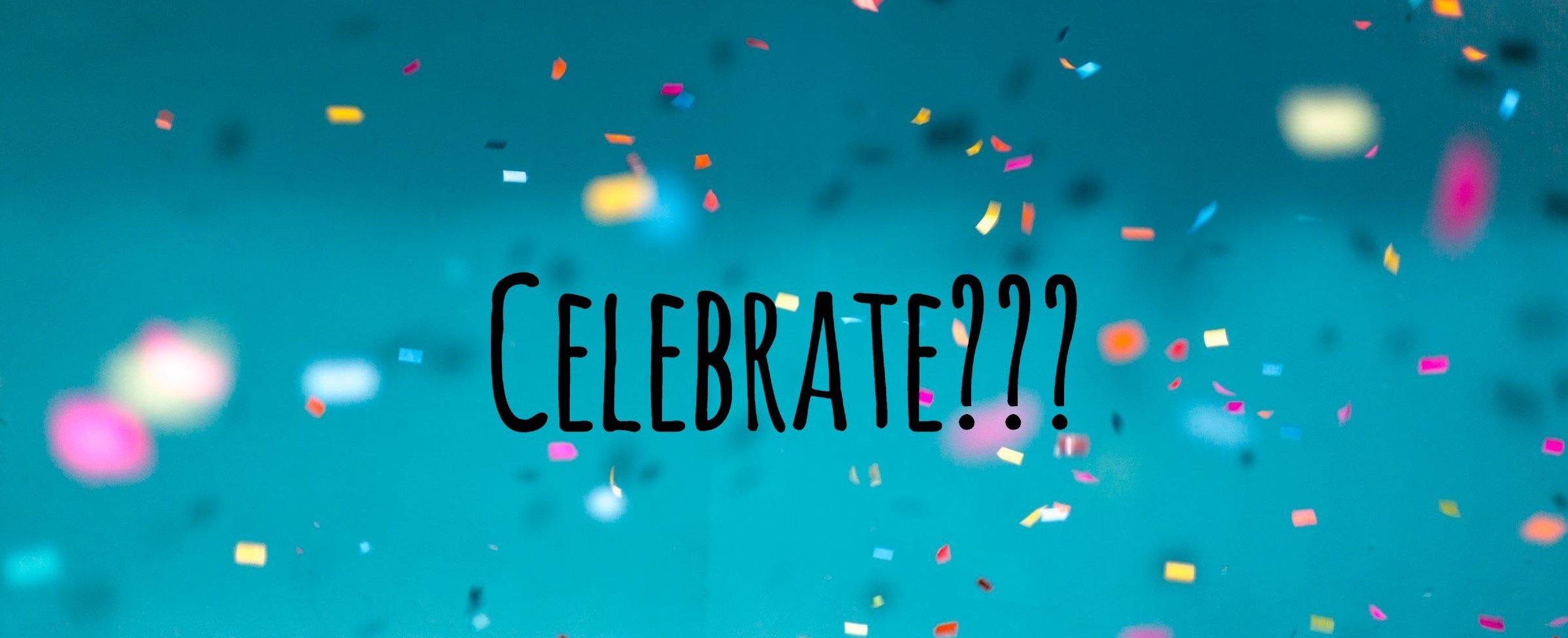 Celebrate?
